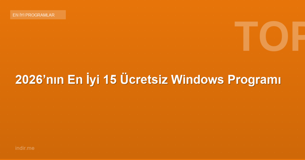 2026’nın En İyi 15 Ücretsiz Windows Programı