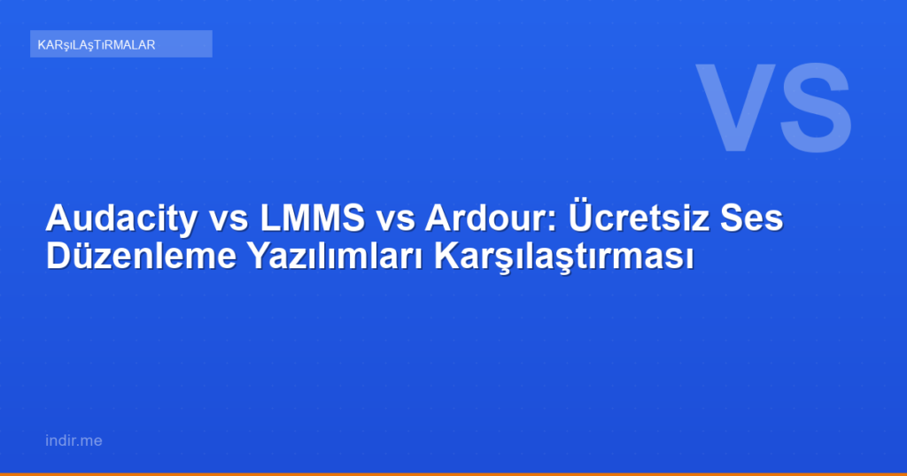 Audacity vs LMMS vs Ardour: Ücretsiz Ses Düzenleme Yazılımları Karşılaştırması
