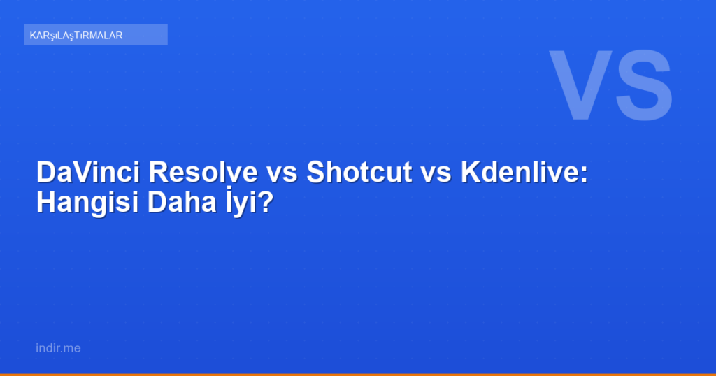 DaVinci Resolve vs Shotcut vs Kdenlive: Hangisi Daha İyi?