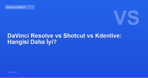 DaVinci Resolve vs Shotcut vs Kdenlive: Hangisi Daha İyi?