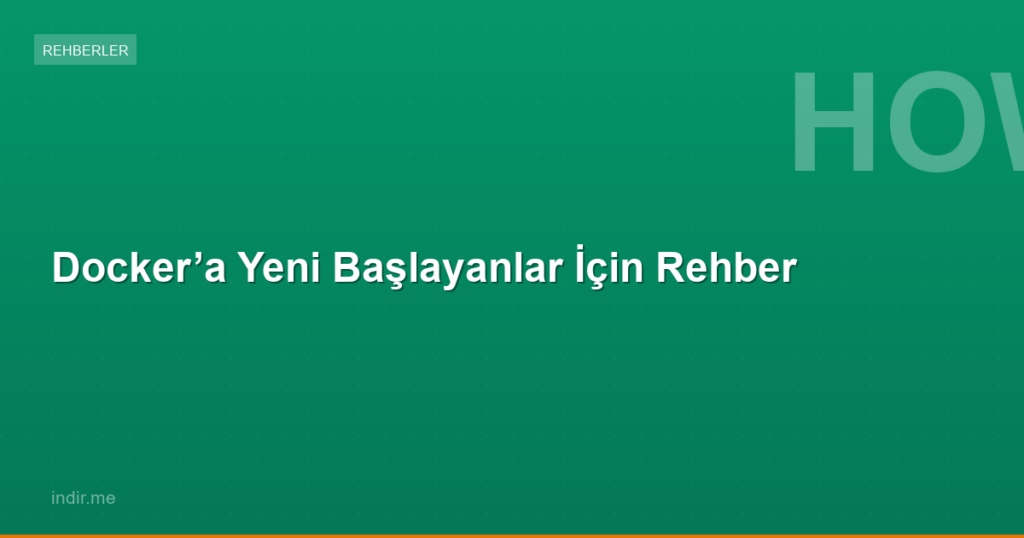 Docker’a Yeni Başlayanlar İçin Rehber