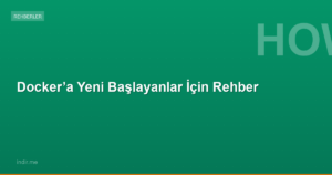 Docker’a Yeni Başlayanlar İçin Rehber