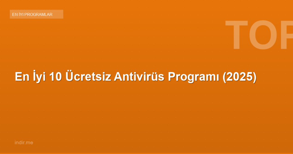 En İyi 10 Ücretsiz Antivirüs Programı (2025)