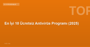 En İyi 10 Ücretsiz Antivirüs Programı (2025)