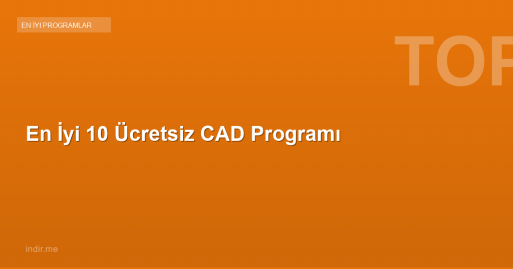 En İyi 10 Ücretsiz CAD Programı