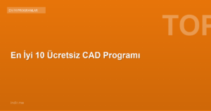 En İyi 10 Ücretsiz CAD Programı
