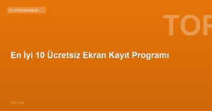 En İyi 10 Ücretsiz Ekran Kayıt Programı