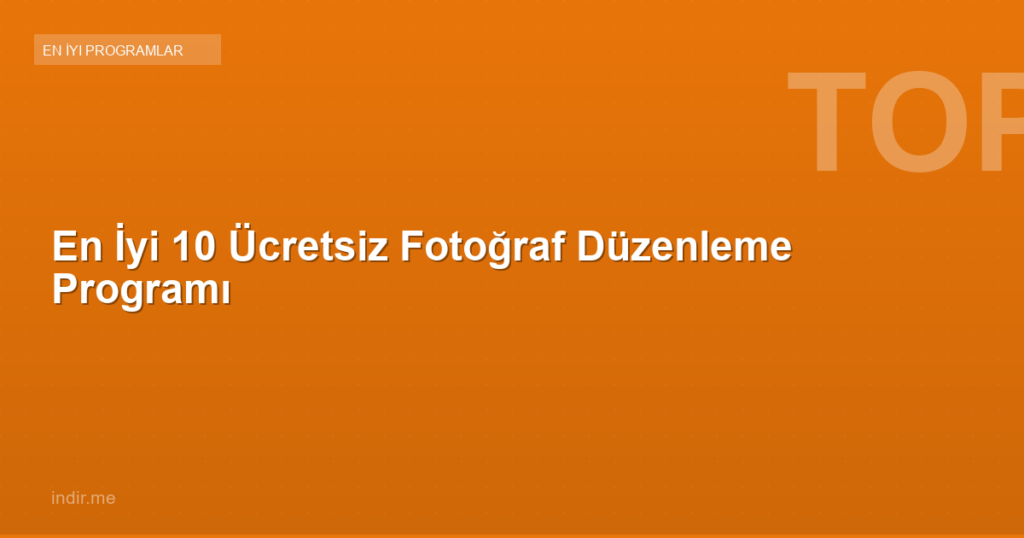 En İyi 10 Ücretsiz Fotoğraf Düzenleme Programı
