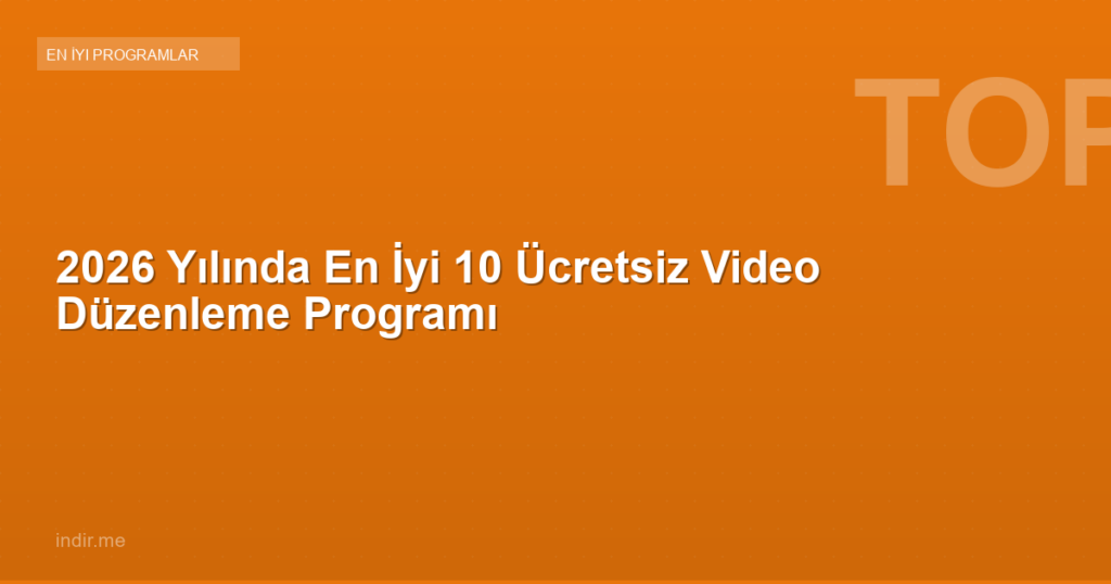 2026 Yılında En İyi 10 Ücretsiz Video Düzenleme Programı