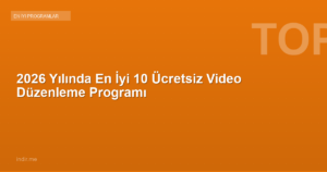 2026 Yılında En İyi 10 Ücretsiz Video Düzenleme Programı