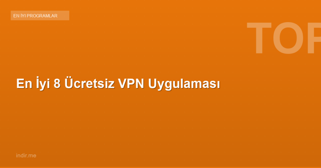 En İyi 8 Ücretsiz VPN Uygulaması