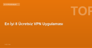 En İyi 8 Ücretsiz VPN Uygulaması