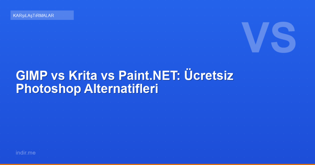 GIMP vs Krita vs Paint.NET: Ücretsiz Photoshop Alternatifleri