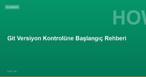 Git Versiyon Kontrolüne Başlangıç Rehberi