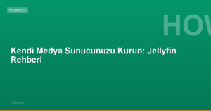 Kendi Medya Sunucunuzu Kurun: Jellyfin Rehberi