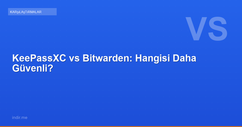 KeePassXC vs Bitwarden: Hangisi Daha Güvenli?