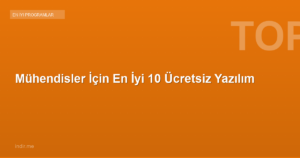 Mühendisler İçin En İyi 10 Ücretsiz Yazılım