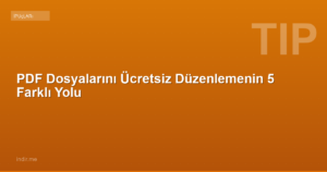 PDF Dosyalarını Ücretsiz Düzenlemenin 5 Farklı Yolu