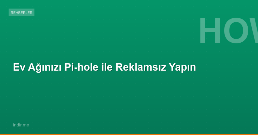 Ev Ağınızı Pi-hole ile Reklamsız Yapın