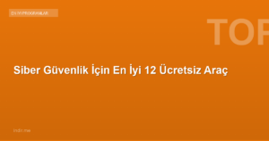 Siber Güvenlik İçin En İyi 12 Ücretsiz Araç