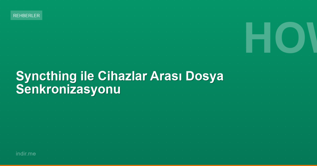 Syncthing ile Cihazlar Arası Dosya Senkronizasyonu