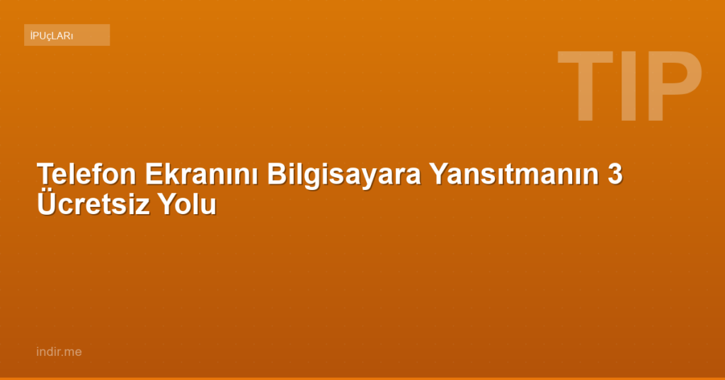 Telefon Ekranını Bilgisayara Yansıtmanın 3 Ücretsiz Yolu