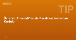 Ücretsiz Alternatifleriyle Paralı Yazılımlardan Kurtulun