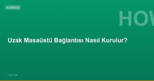 Uzak Masaüstü Bağlantısı Nasıl Kurulur?