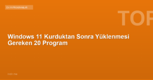 Windows 11 Kurduktan Sonra Yüklenmesi Gereken 20 Program
