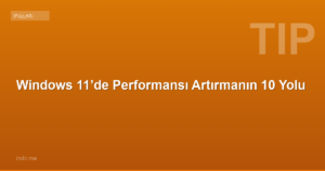Windows 11’de Performansı Artırmanın 10 Yolu
