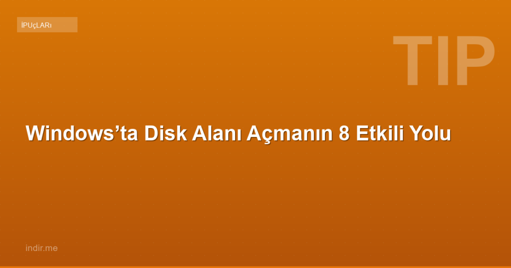 Windows’ta Disk Alanı Açmanın 8 Etkili Yolu