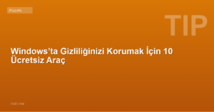 Windows’ta Gizliliğinizi Korumak İçin 10 Ücretsiz Araç